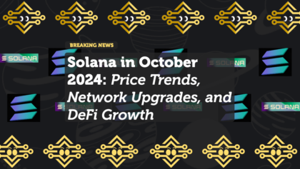 Solana in October 2024: Price Trends, Network Upgrades, and DeFi Growth
