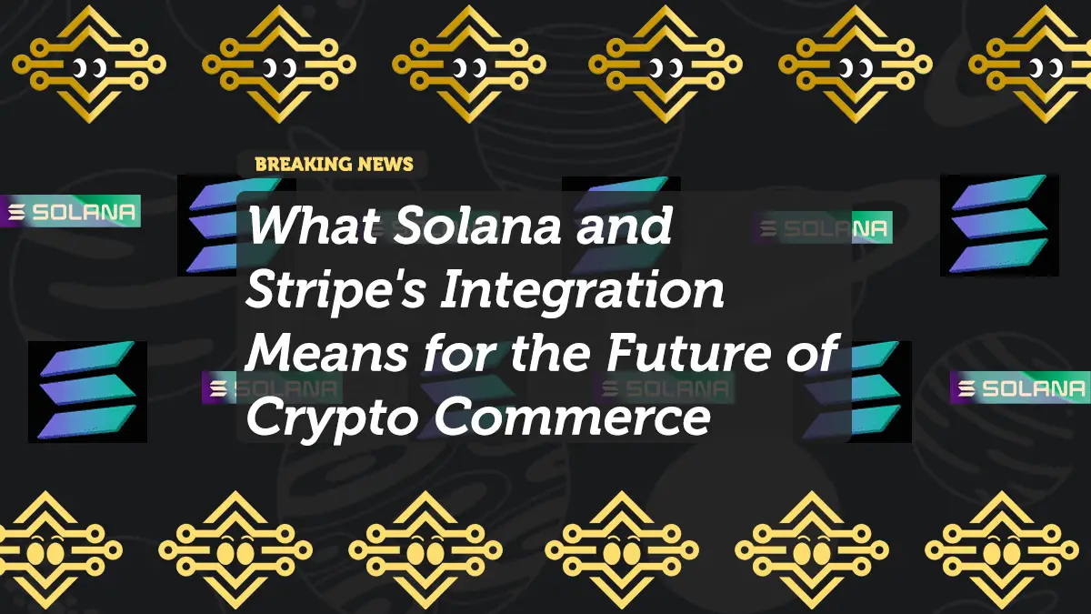 Solana and Stripe Integration: Revolutionizing Web3 Payments and the Future of Crypto Commerce