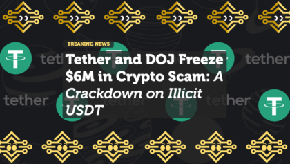 Tether and DOJ Freeze $6M in Crypto Scam: A Crackdown on Illicit USDT