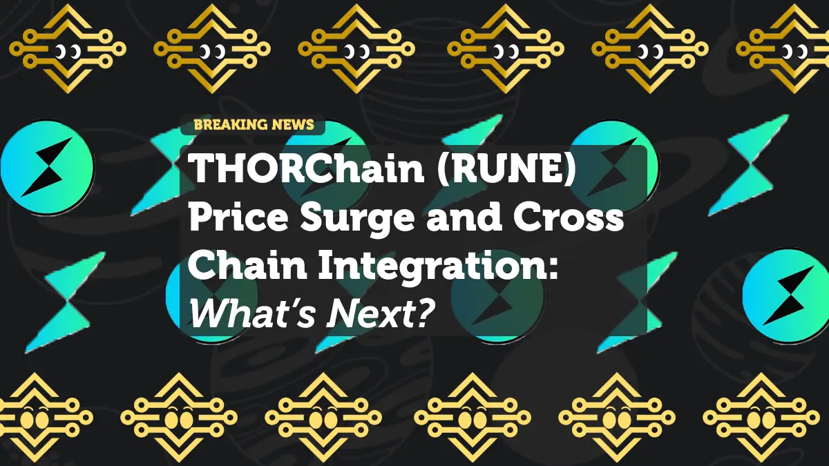 THORChain (RUNE) Price Surge and Cross-Chain Integration: What’s Next?