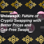 UniswapX: The Future of Crypto Swapping with Better Prices and Gas-Free Swaps