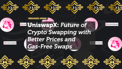UniswapX: The Future of Crypto Swapping with Better Prices and Gas-Free Swaps