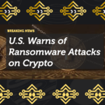 U.S. Warns of Ransomware Attacks on Crypto as Efforts to Recover Lazarus Group's Stolen $2.6M Continue