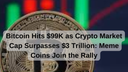 Bitcoin Hits $99K as Crypto Market Cap Surpasses $3 Trillion: Meme Coins Join the Rally