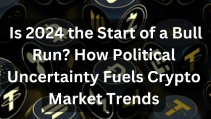 Is 2024 the Start of a Bull Run? How Political Uncertainty Fuels Crypto Market Trends