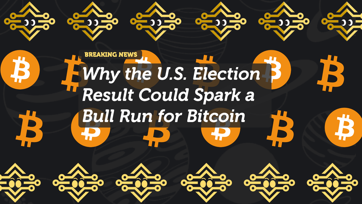 How the U.S. Election Result Could Trigger a Bitcoin Bull Run
