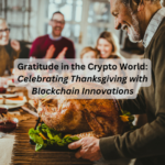 Gratitude in the Crypto World: Celebrating Thanksgiving with Blockchain Innovations