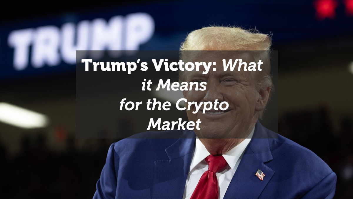 Trump’s 2024 Victory: What It Means for the Crypto Market