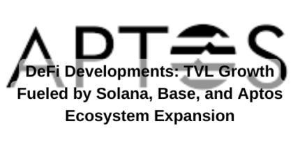 DeFi Developments: TVL Growth Fueled by Solana, Base, and Aptos Ecosystem Expansion