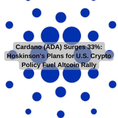Cardano (ADA) Surges 33%: Hoskinson's Plans for U.S. Crypto Policy Fuel Altcoin Rally