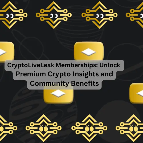 CryptoLiveLeak Memberships: Unlock Premium Crypto Insights and Community Benefits