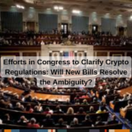 Efforts in Congress to Clarify Crypto Regulations: Will New Bills Resolve the Ambiguity?