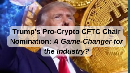 Trump’s Pro-Crypto CFTC Chair Nomination: A Game-Changer for the Industry?