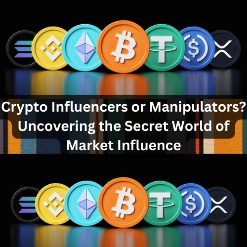 Crypto Influencers or Manipulators? Uncovering the Secret World of Market Influence