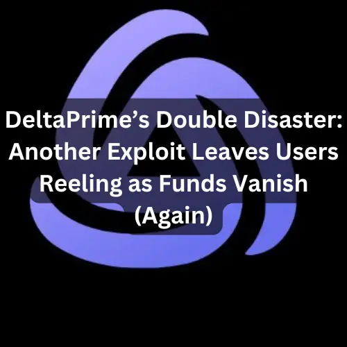 DeltaPrime Hit by Second Major Exploit in Two Months - $4.85M Lost
