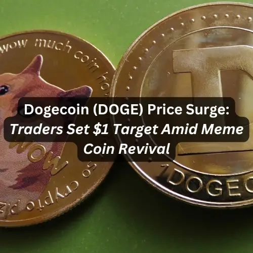 Dogecoin (DOGE) Price Surge: Traders Set $1 Target Amid Meme Coin Revival