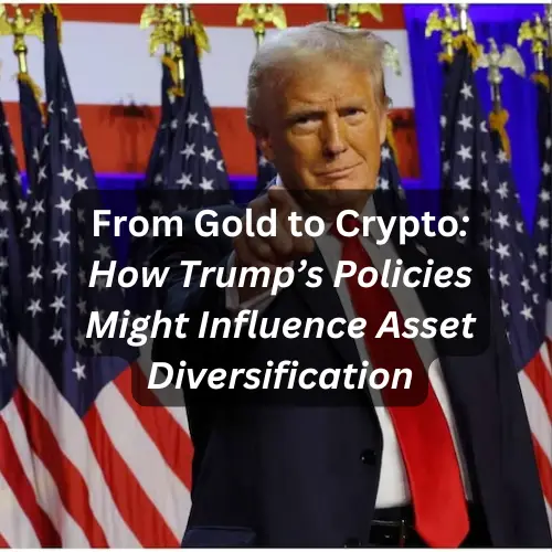 From Gold to Crypto: How Trump’s Policies Might Influence Asset Diversification