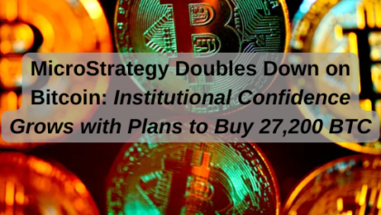 MicroStrategy Doubles Down on Bitcoin: Institutional Confidence Grows with Plans to Buy 27,200 BTC
