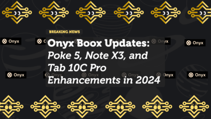Onyx Boox Updates: Poke 5, Note X3, and Tab 10C Pro Enhancements in 2024