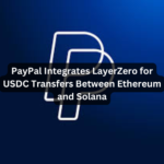 PayPal Integrates LayerZero for USDC Transfers Between Ethereum and Solana