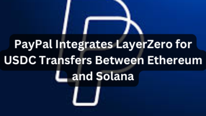 PayPal Integrates LayerZero for USDC Transfers Between Ethereum and Solana