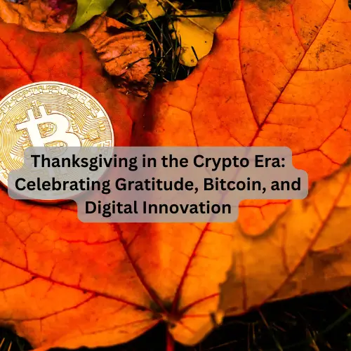 Thanksgiving in the Crypto Era: Celebrating Gratitude, Bitcoin, and Digital Innovation