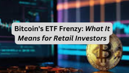 Bitcoin's ETF Frenzy: What It Means for Retail Investors