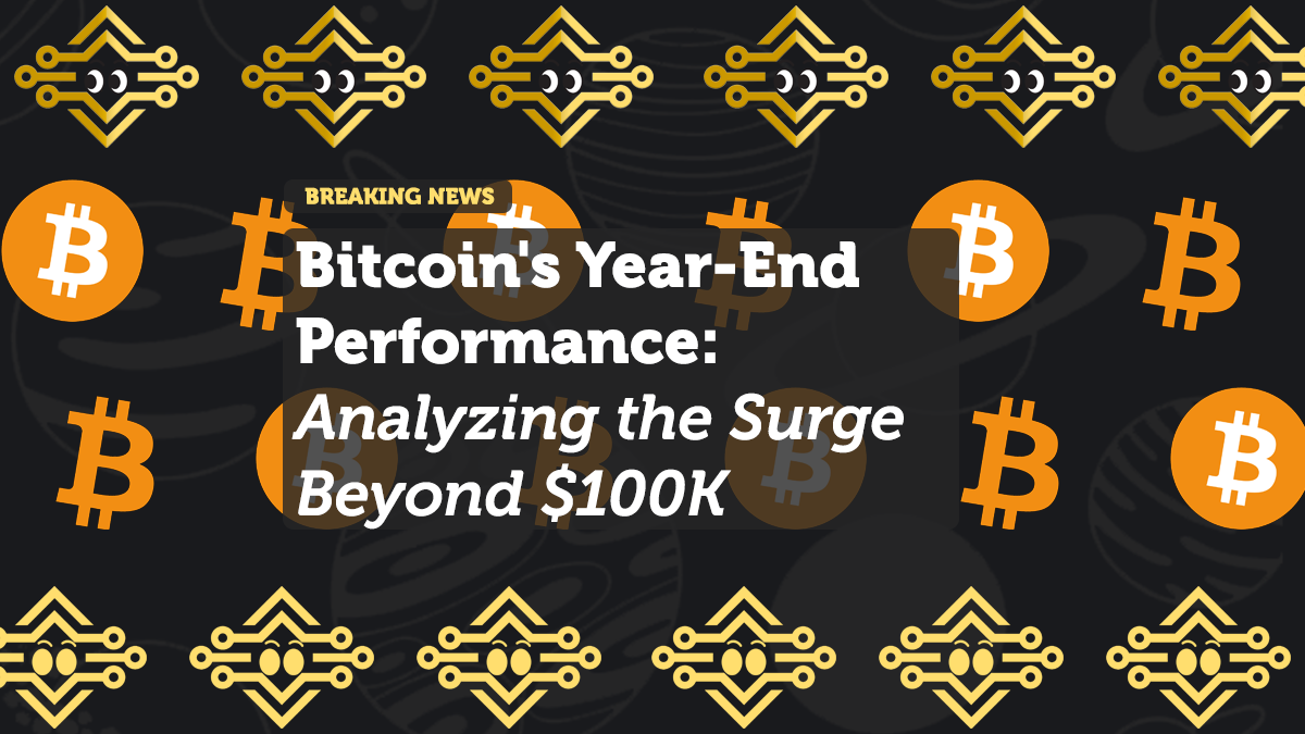 Bitcoin's Year-End Performance: Analyzing the Surge Beyond $100K