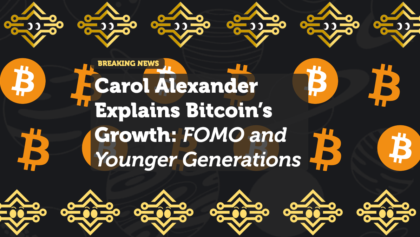 Carol Alexander Explains Bitcoin’s Growth: FOMO and Younger Generations