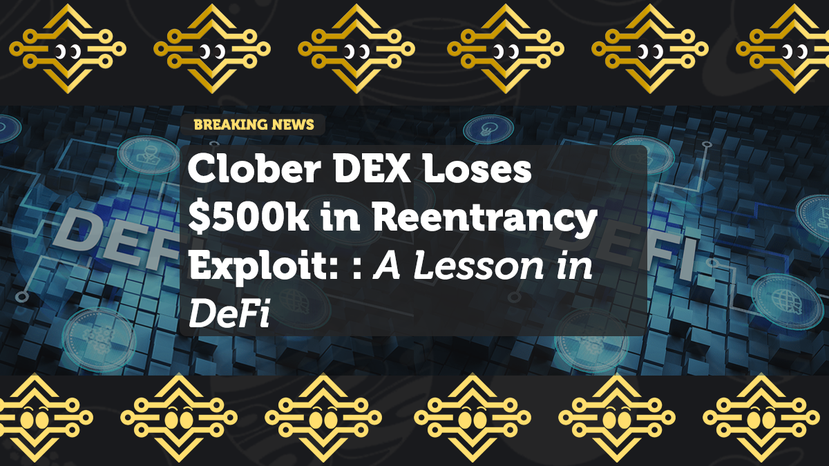 Clober DEX Loses $500k in Reentrancy Exploit: A Lesson in DeFi Security