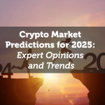 Crypto Market Predictions for 2025: Expert Opinions and Trends