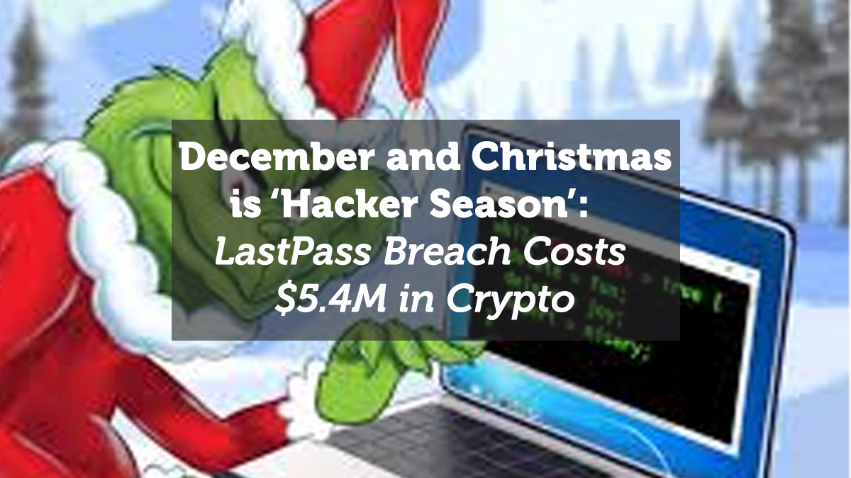 December and Christmas is ‘Hacker Season’: LastPass Breach Costs $5.4M in Crypto