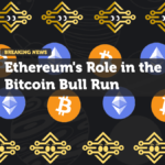 Ethereum's Role in the Bitcoin Bull Run