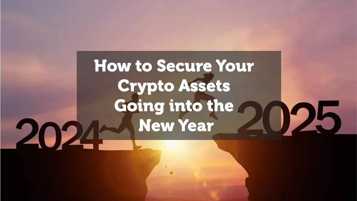 How to Secure Your Crypto Assets Going into the New Year