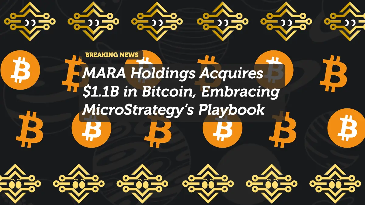 MARA Holdings Acquires $1.1B in Bitcoin, Embracing MicroStrategy’s Playbook