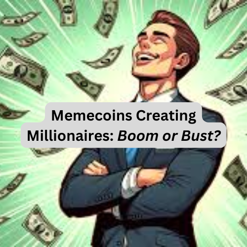 Memecoins Creating Millionaires: Boom or Bust?