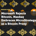 Microsoft Rejects Bitcoin, Nasdaq Embraces MicroStrategy as a Bitcoin Proxy