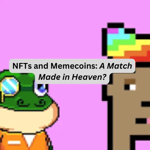 NFTs and Memecoins: A Match Made in Heaven?