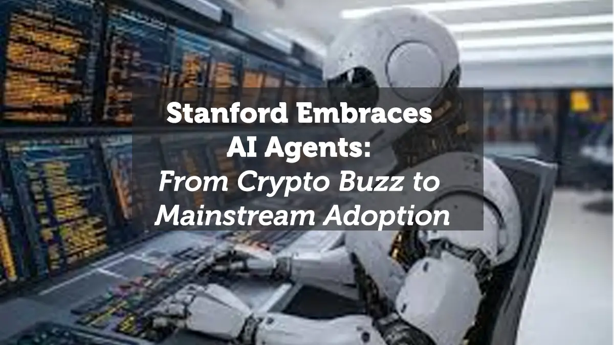 Stanford Embraces AI Agents: From Crypto Buzz to Mainstream Adoption