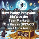 How Pudgy Penguins 15x’d in the Bear Market: The Rise of $PENGU and Luca Netz