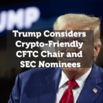 Trump Considers Crypto-Friendly CFTC Chair and SEC Nominees