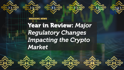 Year in Review: Major Regulatory Changes Impacting the Crypto Market
