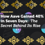 How Aave Gained 40% in Seven Days: The Secret Behind Its Rise