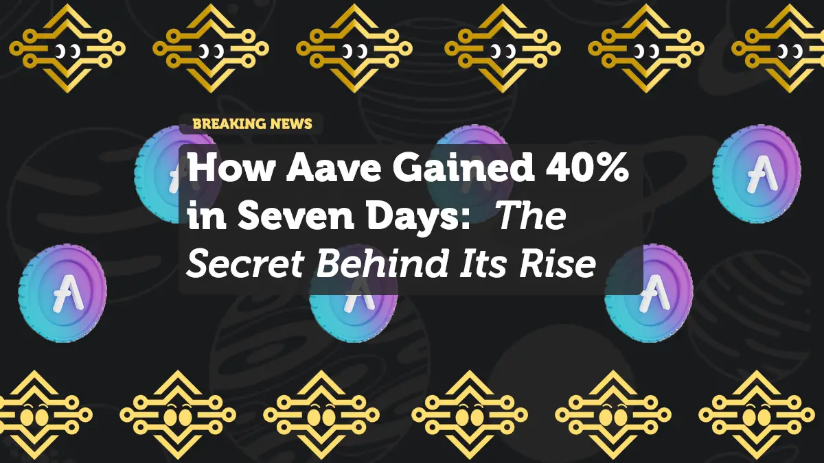 How Aave Gained 40% in Seven Days: The Secret Behind Its Rise