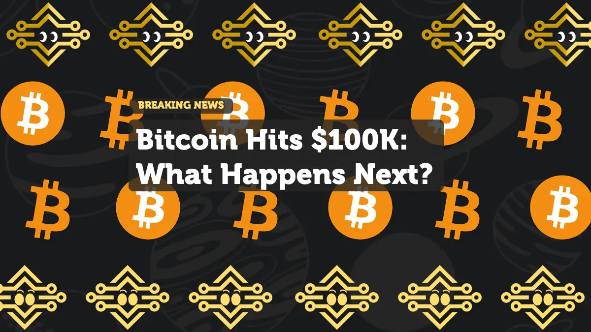 Bitcoin Hits $100K: What Happens Next?