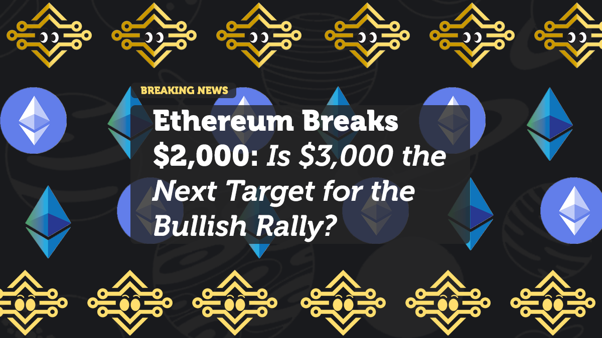 Ethereum Breaks $2,000: Is $3,000 the Next Target for the Bullish Rally?