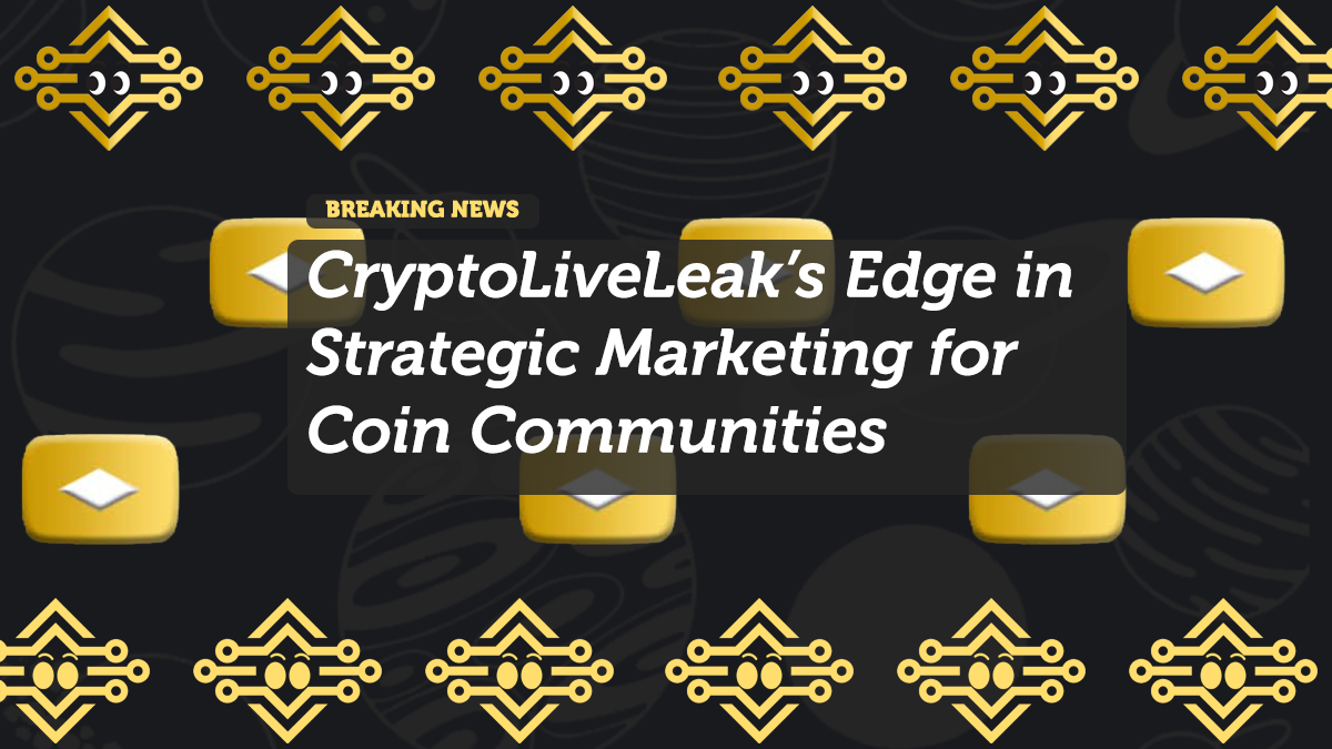 CryptoLiveLeak’s Edge in Strategic Marketing for Coin Communities