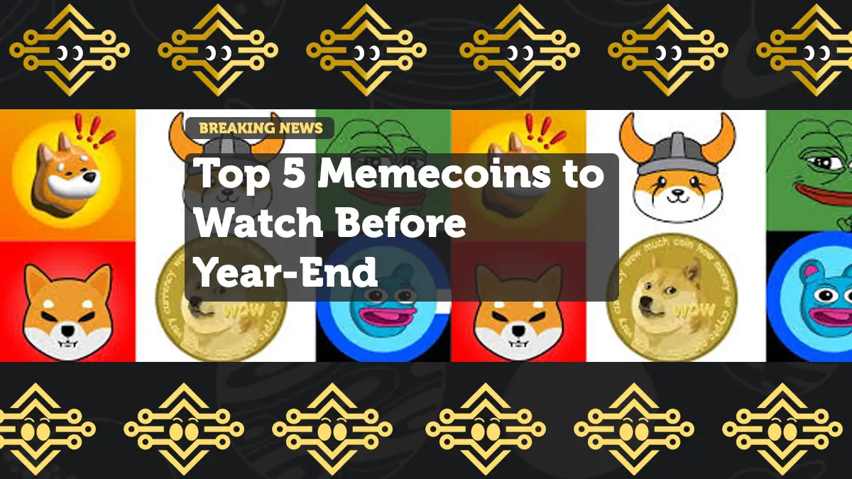 Top 5 Memecoins to Watch Before Year-End