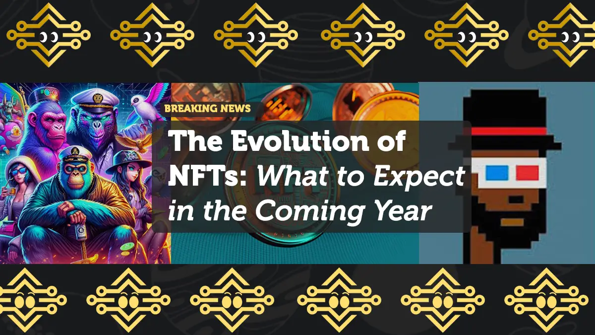 The Evolution of NFTs: What to Expect in the Coming Year