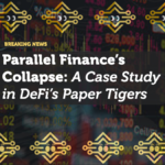 Parallel Finance’s Collapse: A Case Study in DeFi’s Paper Tigers